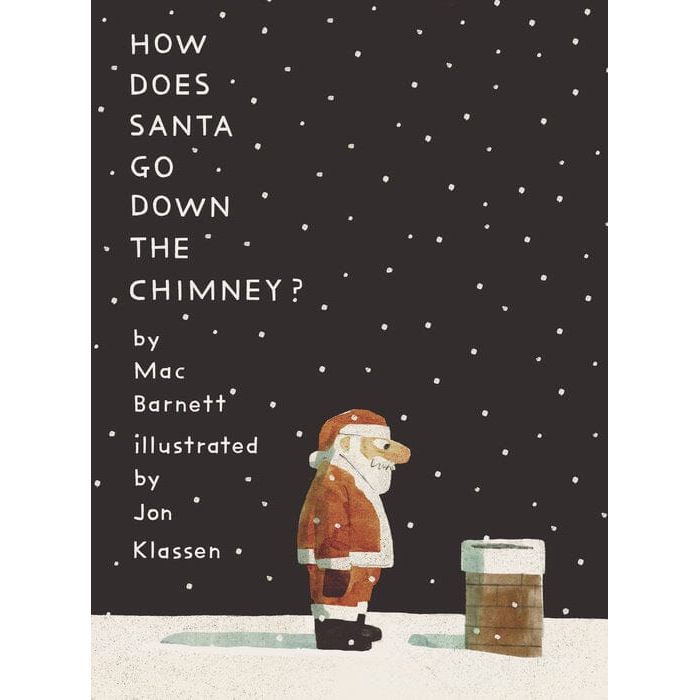 How Does Santa Go Down The Chimney? by Mac Barnett